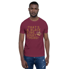 Load image into Gallery viewer, “That’s A Black King Right There” t-shirt