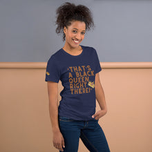 Load image into Gallery viewer, “That’s A Black Queen Right There” t-shirt