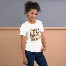 Load image into Gallery viewer, “That’s A Black Queen Right There” t-shirt